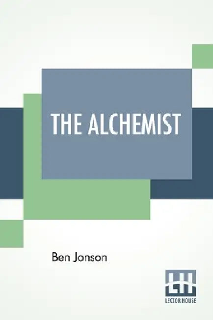 The Alchemist: With Introduction By Felix E. Schelling And Glossary by Ben Jonson, Felix E. Schelling