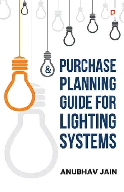 Purchase Planning Guide for Lighting Systems by Anubhav Jain