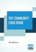 The Community Cook Book: A Practical Cook Book, Representative Of The Best Cookery To Be Found In Any Of The More Intelligent And Progressive A by Anonymous