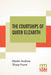 The Courtships Of Queen Elizabeth: A History Of The Various Negotiations For Her Marriage by Martin Andrew Sharp Hume
