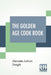 The Golden Age Cook Book by Henrietta Latham Dwight