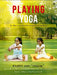 Playing Yoga by Rajeev Jain Trilok