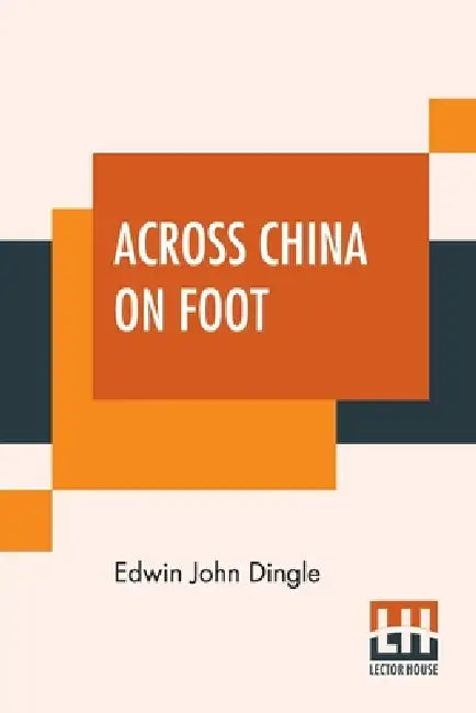 Across China On Foot by Edwin John Dingle