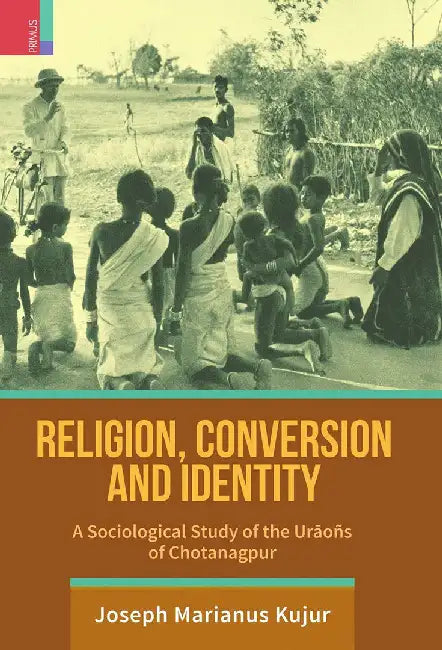 Religion Conversion And Identity by Joseph Marianus Kujur — Atlantic Books