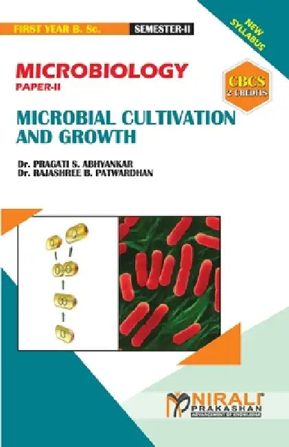 MICROBIOLOGY (PAPER--II) MICROBIAL CULTIVATION & GROWTH [2 Credits] by Rajashree Bhalchandra Patwardhan, Pragati Sunil Abhyankar