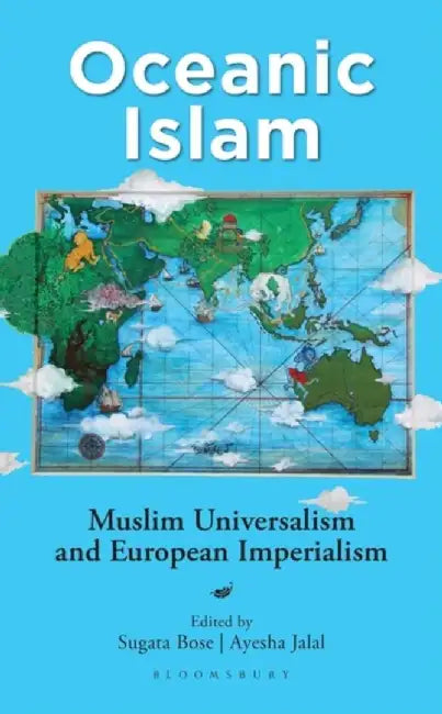 Oceanic Islam: Muslim Universalism and European Imperialism by Ayesha Jalal