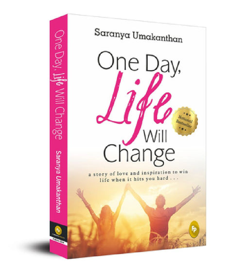 One Day, Life Will Change: A Story of Love and Inspiration to Win Life When It Hits You Hard . . . by Saranya Umakanthan