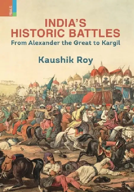 India's Historic Battles by Kaushik Roy