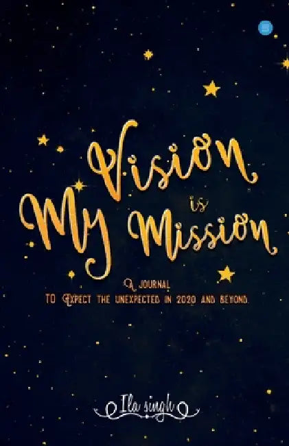 My Vision is my Mission by Ila Singh