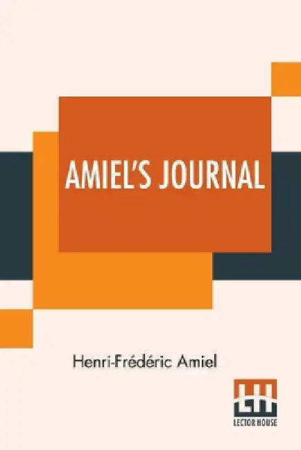 Amiel's Journal: Translated, With An Introduction And Notes By Mrs. Humphrey Ward by Henri-Frédéric Amiel, Humphrey Ward, Humphrey Ward