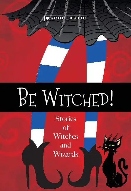 Be Witched: Stories Of Witches And Wizards 