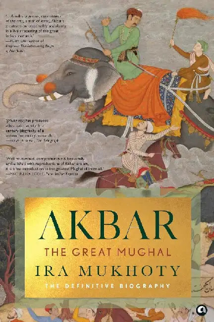 Akbar The Great Mughal by Ira Mukhoty 