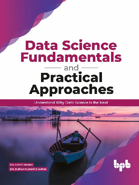 Data Science Fundamentals & Practical Approaches by Dr Gypsy Anand