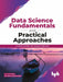 Data Science Fundamentals & Practical Approaches by Dr Gypsy Anand