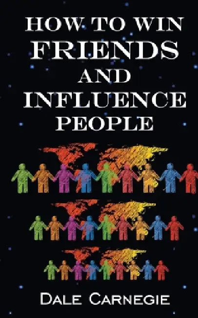 How To Win Friends & Influence People by Dale Carnegie