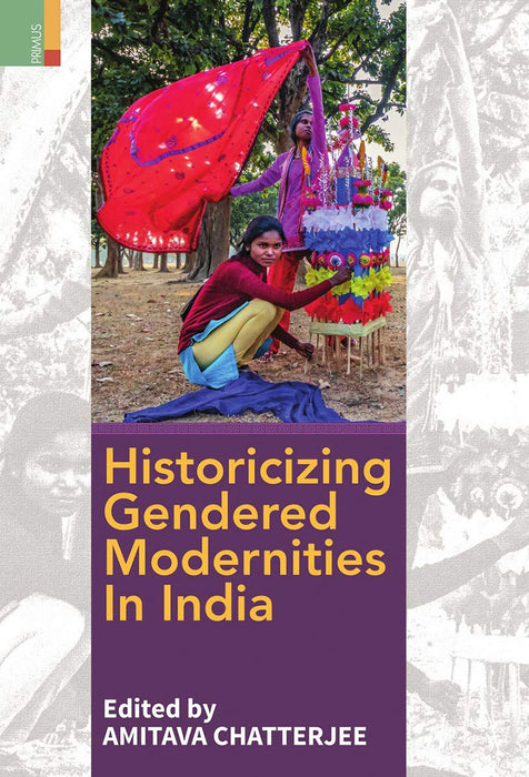 Historicizing Gendered Modernities In India by Amitava