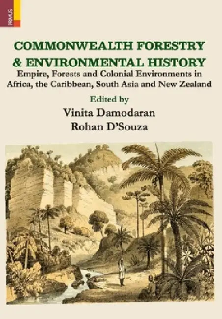 Commonwealth Forestry and Environmental History by Vinita Damodaran, Rohan D'Souza