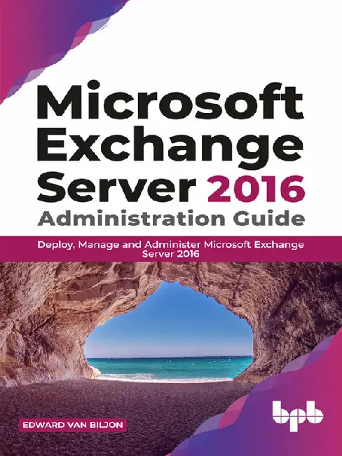 Exchange Server 2016 – Administration Guide by Edward Van Biljon