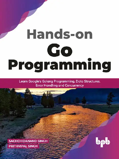 Hands-on Go Programming by Sachchidanand Singh