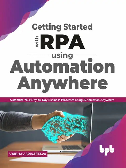 Getting started with RPA using Automation Anywhere by Vaibhav Srivastava