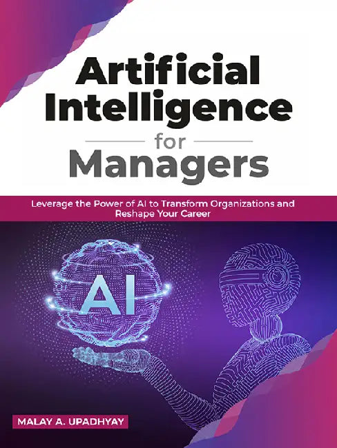 Artificial Intelligence for Managers by Malay A. Upadhyay