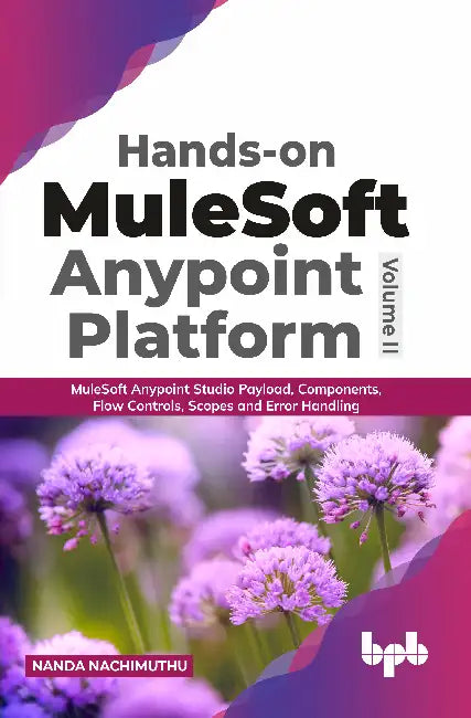 Hands-on MuleSoft Anypoint Platform – Volume 2 by Nanda Nachimuthu