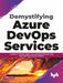 Demystifying Azure DevOps Services by Ashish Raj