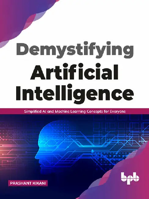 Demystifying Artificial Intelligence by Prashant Kikani