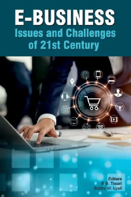 E-Business: Issues and Challenges of 21st Century by B. B. Tiwari, Bobby W. Lyall