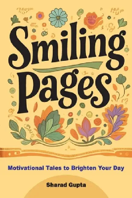 Smiling Pages: Motivational Tales to Brighten Your Day by Sharad Gupta