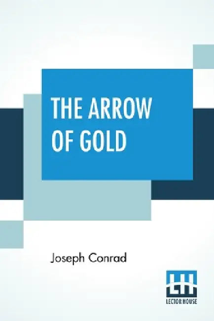 The Arrow Of Gold: A Story Between Two Notes by Joseph Conrad