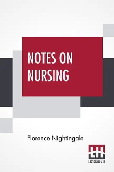 Notes On Nursing: What It Is, And What It Is Not. by Florence Nightingale