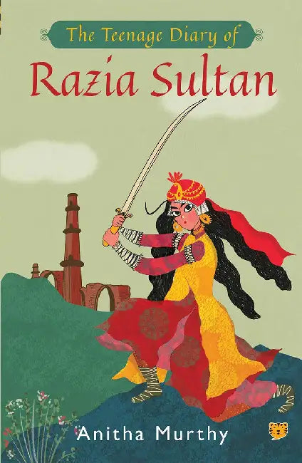 The Teenage Diary Of Razia Sultan by Anitha Murty