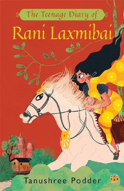 The Teenage Diary Of Laxmi Bai by Tanushree Podder