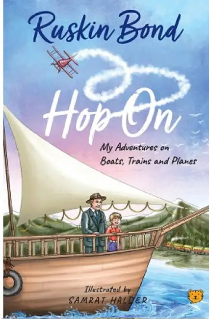 Hop On: My Adventures On Boats, Trains And Planes by Ruskin Bond