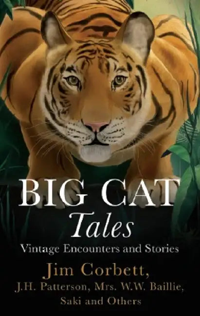 Big Cat Tales: Vintage Encounters And Stories by Jim Corbett