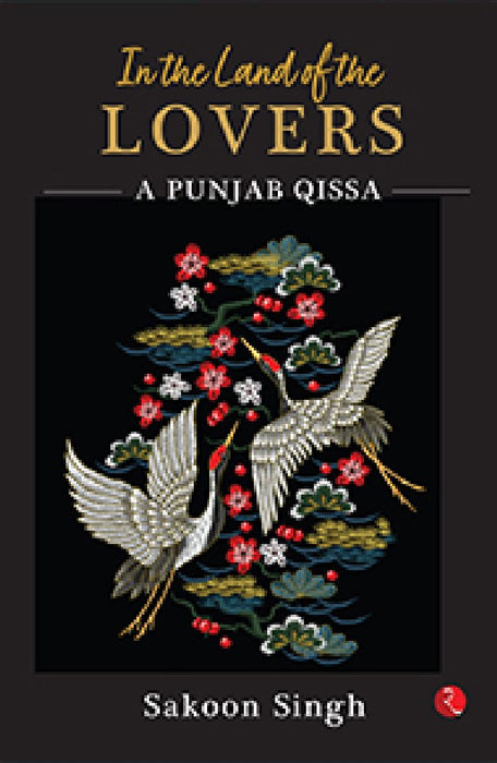 In The Land Of The Lovers A Punjab Qissa by Sakoon Singh