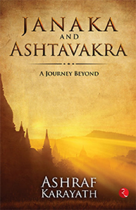 Janaka And Ashtavakra A Journey Beyond by Ashraf Karayath