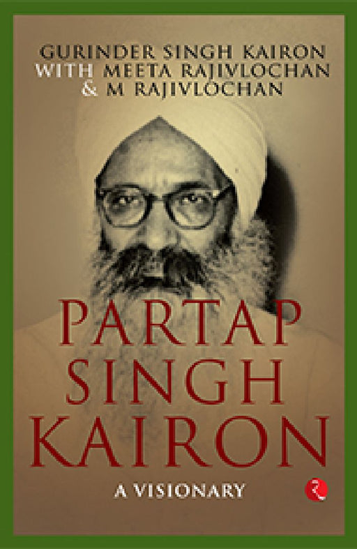 Partap Singh Kairon A Visionary by Gurinder Singh Kairon