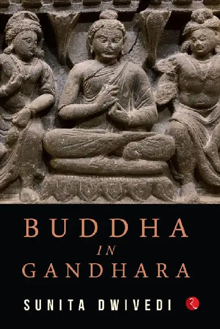 Buddha In Gandhara by Sunita Dwivedi