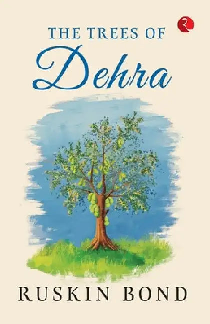 The Trees Of Dehra by Ruskin Bond