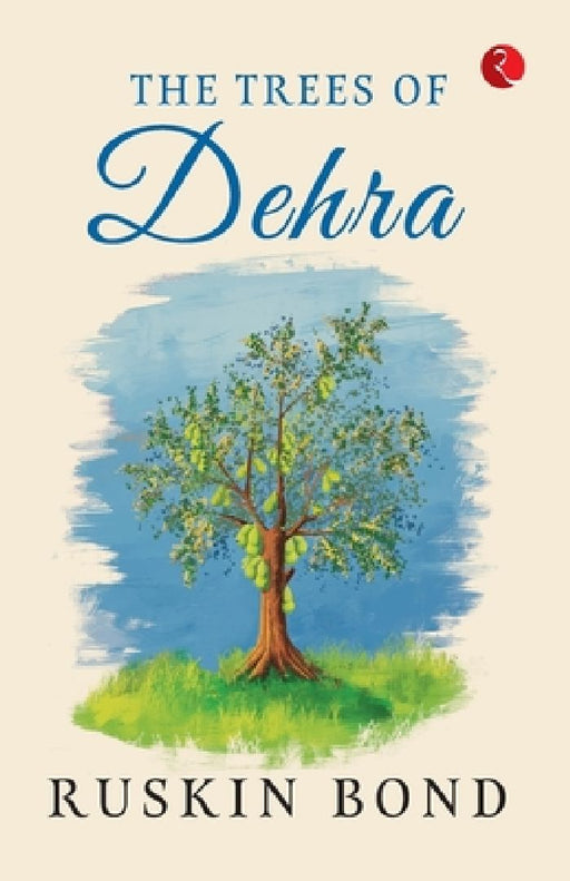 The Trees Of Dehra by Ruskin Bond