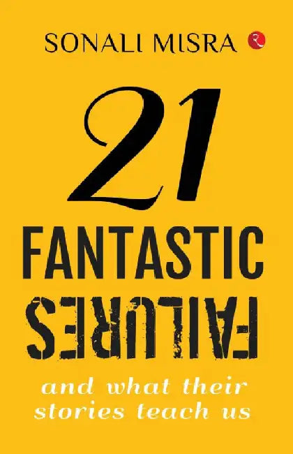 21 Fantastic Failures by Sonali Misra