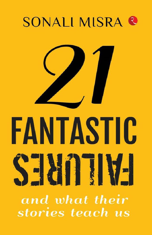 21 Fantastic Failures by Sonali Misra