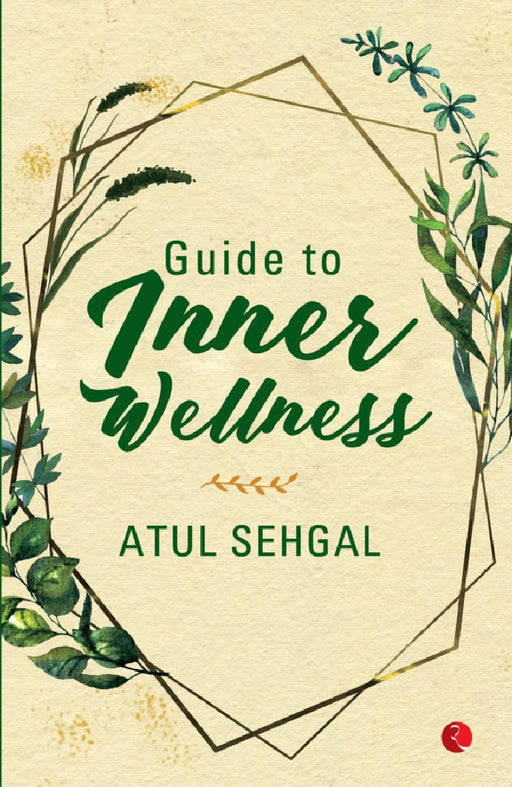 Guide To Inner Wellness by Atul Sahgal