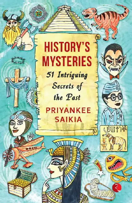 History'S Mysteries 51 Intriguing Secrets Of The Past by Priyankee Saikia