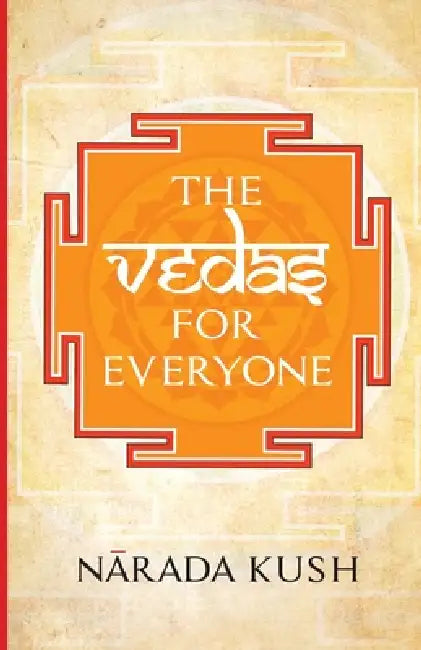 Vedas for Everyone by Narada Kush