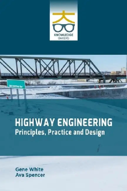 Highway Engineering: Principles Practice and Design by Gene White, Ava Spencer