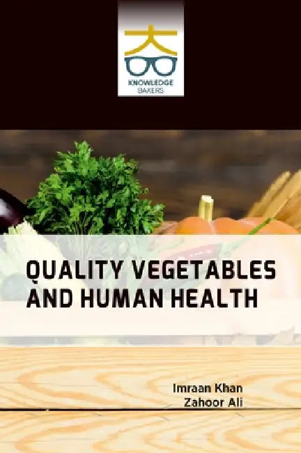 Quality Vegetables and Human Health by Imraan Khan, Zahoor Ali