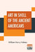Art In Shell Of The Ancient Americans by William Henry Holmes